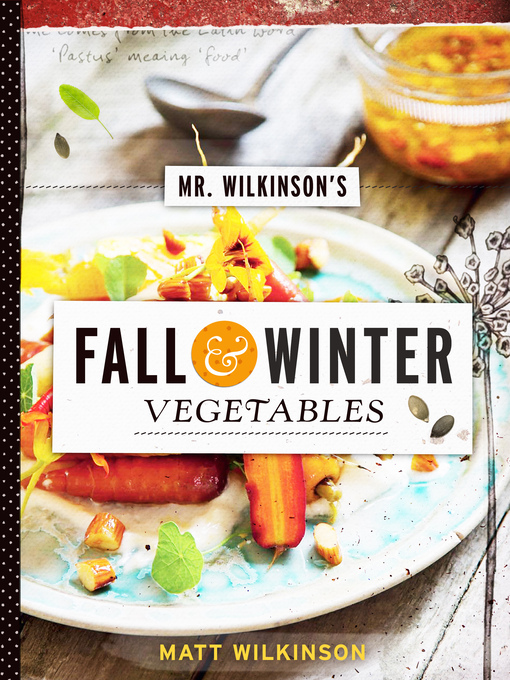 Title details for Mr. Wilkinson's Fall and Winter Vegetables by Matt Wilkinson - Available